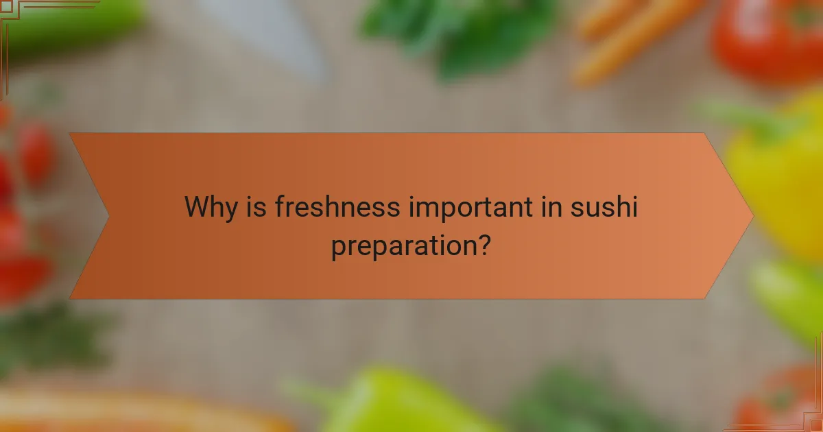 Why is freshness important in sushi preparation?