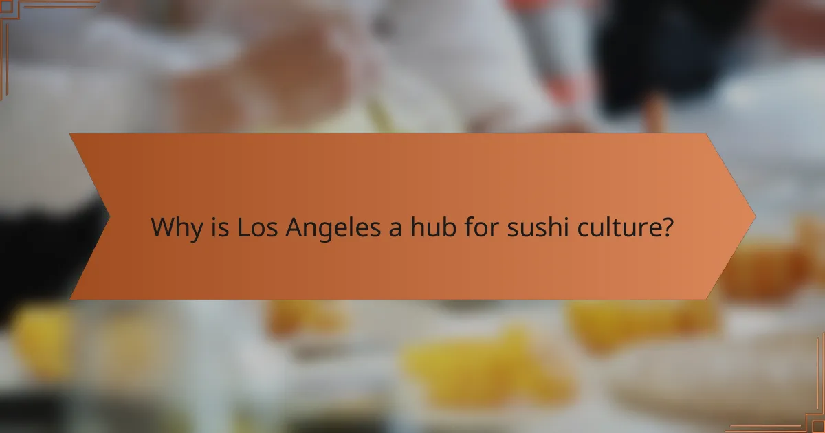Why is Los Angeles a hub for sushi culture?